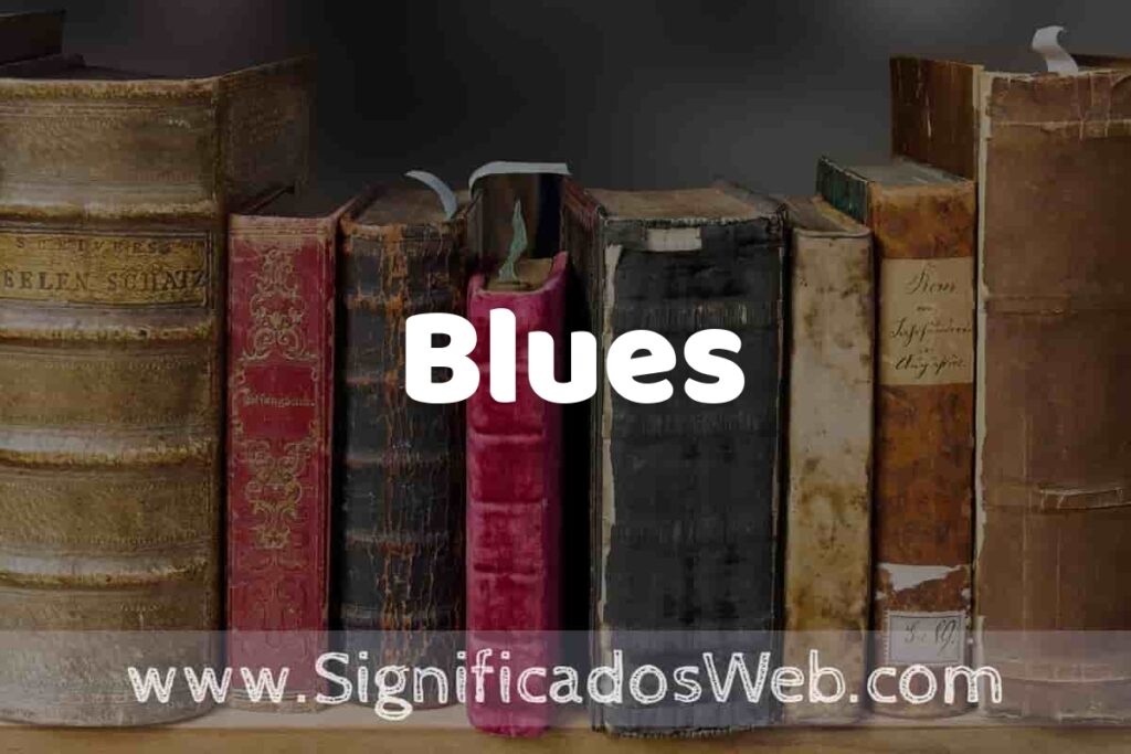 Definición de Blues: Que es, 5 Ejemplos, Tipos y Para que Sirve + Sinónimo y Significado