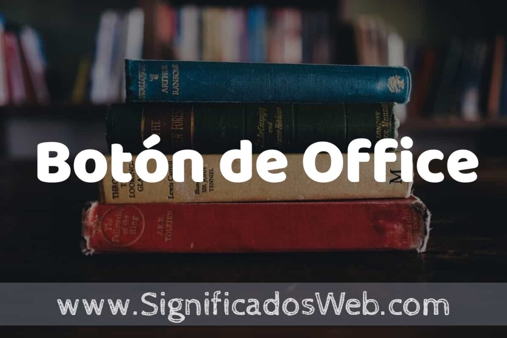 Concepto de Botón de Office ▶️¿Que es? Definición y Significado