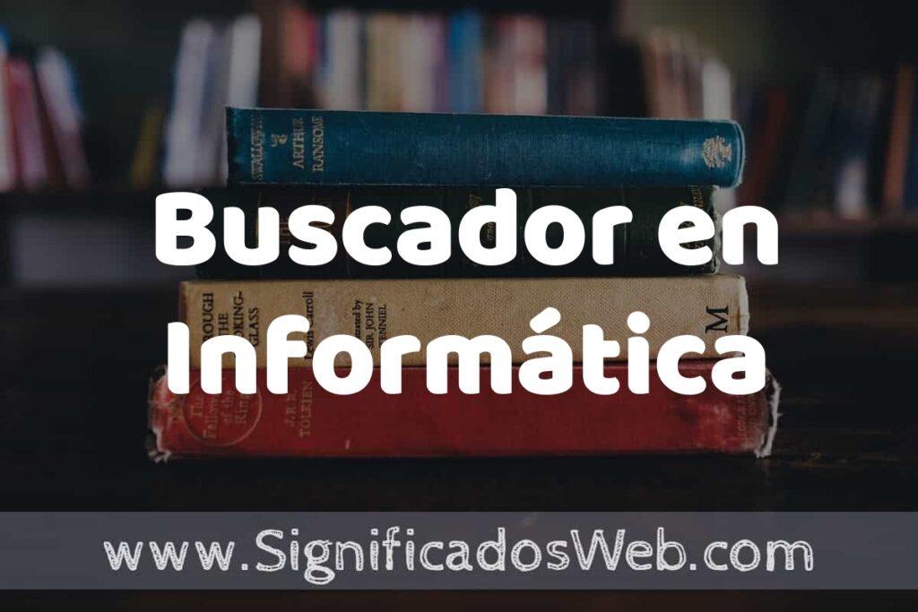 Concepto de Buscador en Informática ▶️¿Que es? Definición y Significado