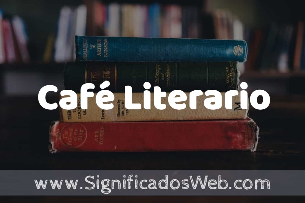 Concepto de Café Literario ▶️¿Que es? Definición y Significado