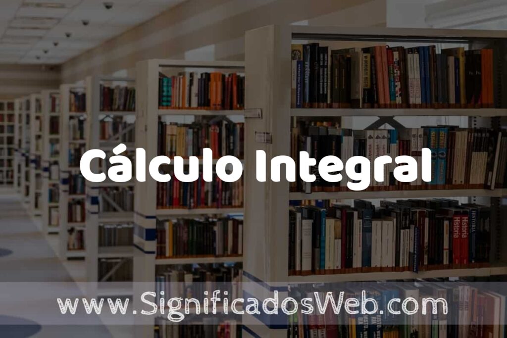 Concepto de Cálculo Integral ✔️ Significado y Definición