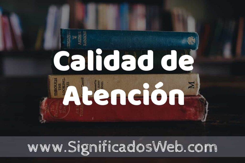 Concepto de Calidad de Atención ▶️¿Que es? Definición y Significado