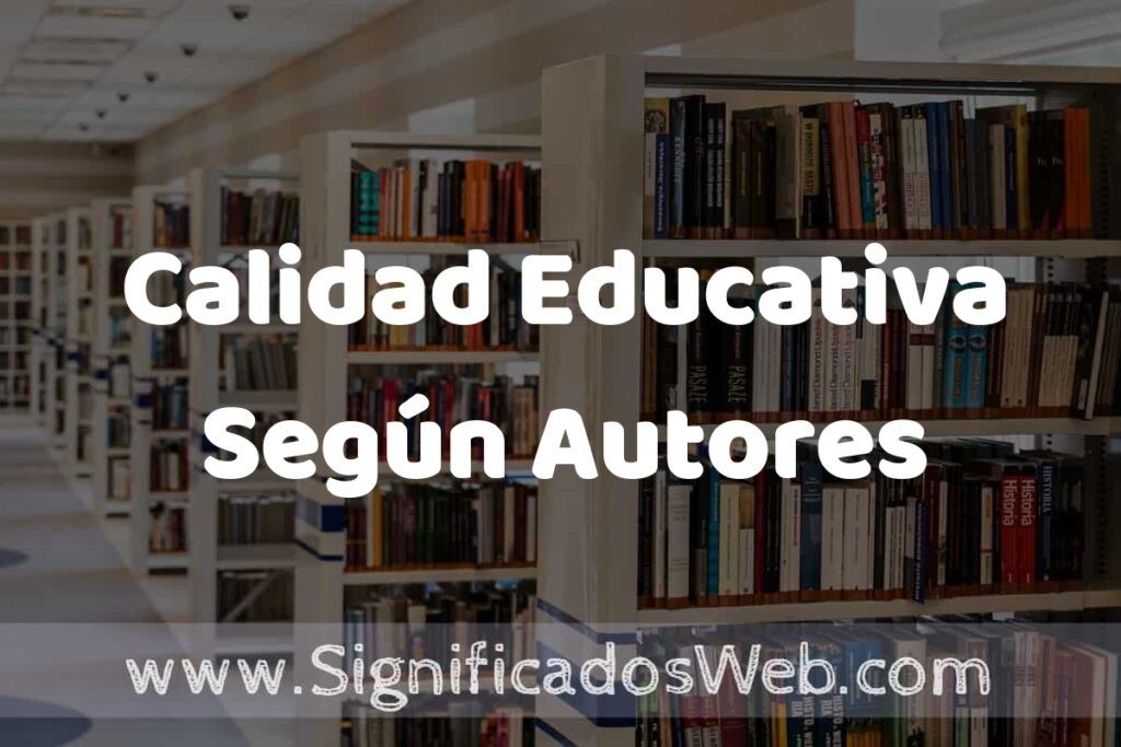 Concepto de Calidad Educativa Según Autores ✔️ Significado y Definición