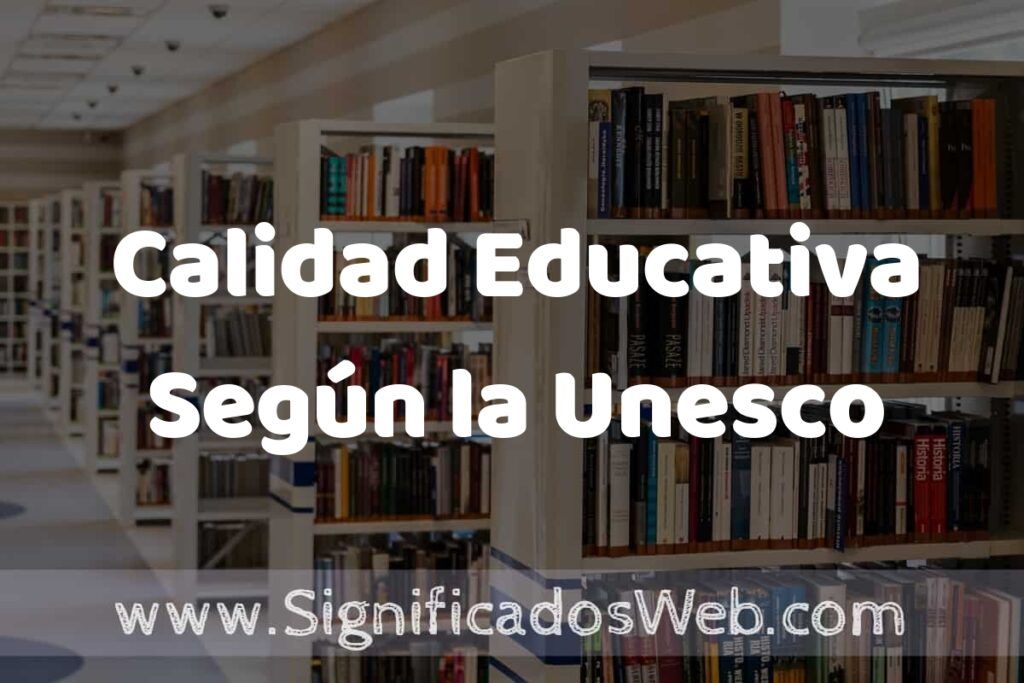 Concepto de Calidad Educativa Según la Unesco ✔️ Significado y Definición