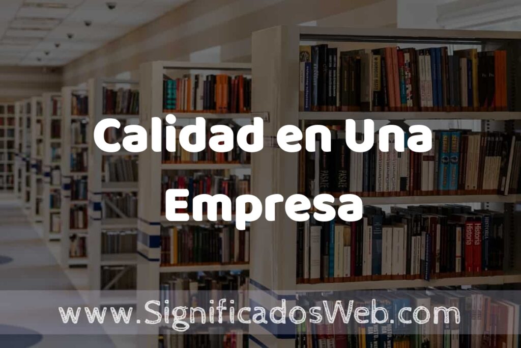 Concepto de Calidad en Una Empresa ✔️ Significado y Definición