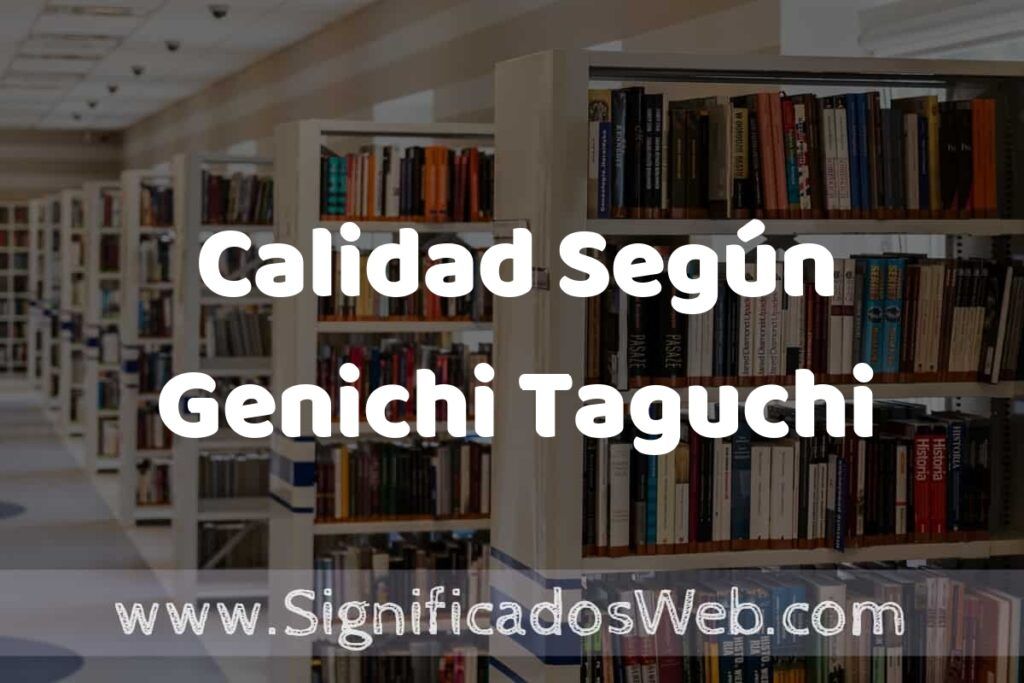 Concepto de Calidad Según Genichi Taguchi ✔️ Significado y Definición