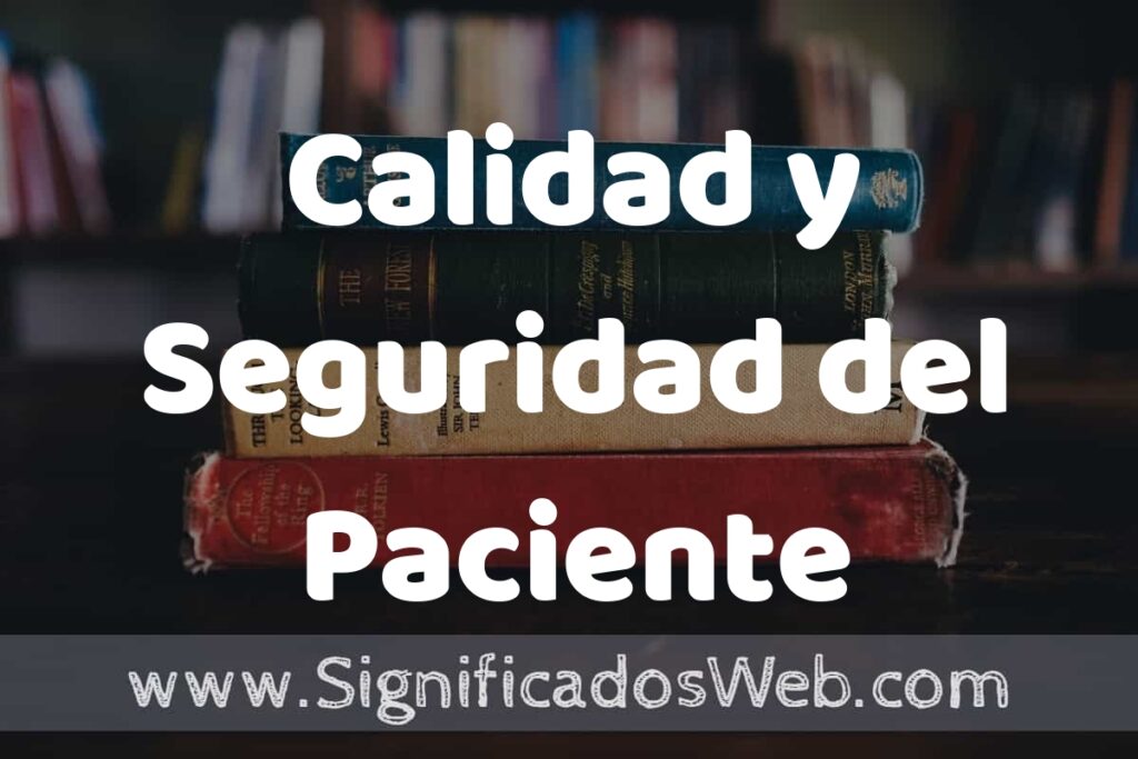 Concepto de Calidad y Seguridad del Paciente ▶️¿Que es? Definición y Significado