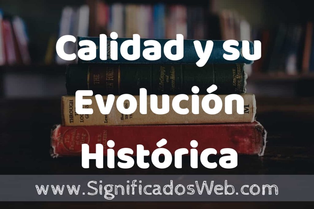 Concepto de Calidad y su Evolución Histórica ▶️¿Que es? Definición y Significado