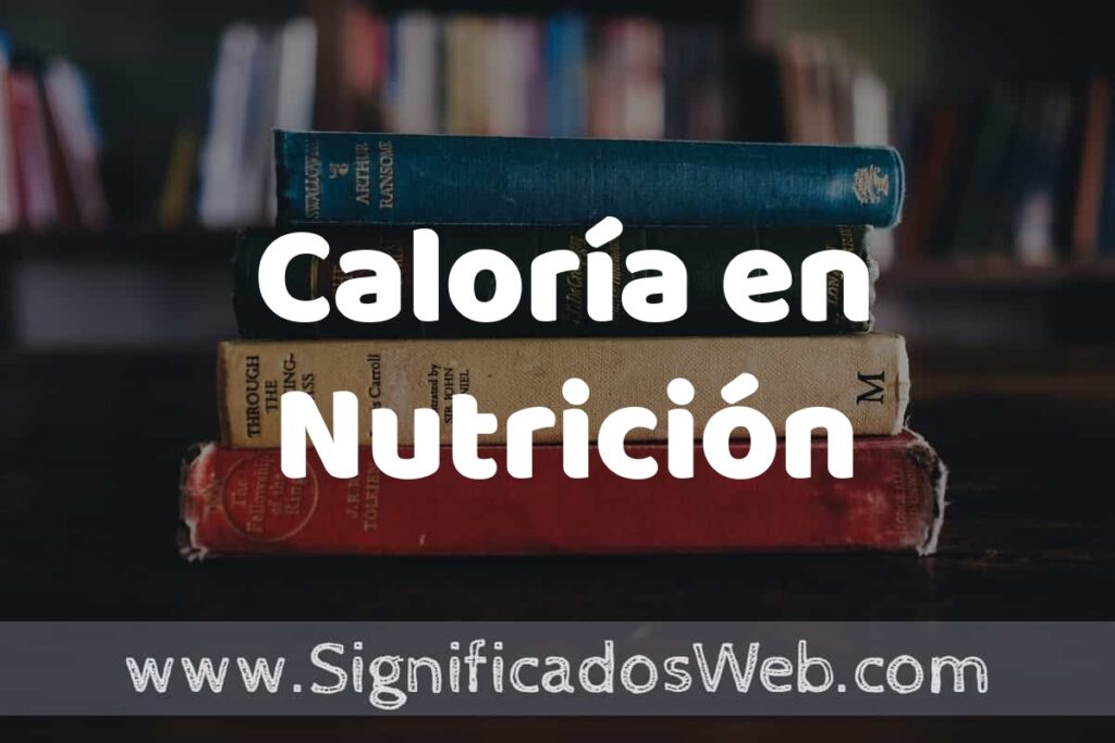 Concepto de Caloría en Nutrición ▶️¿Que es? Definición y Significado