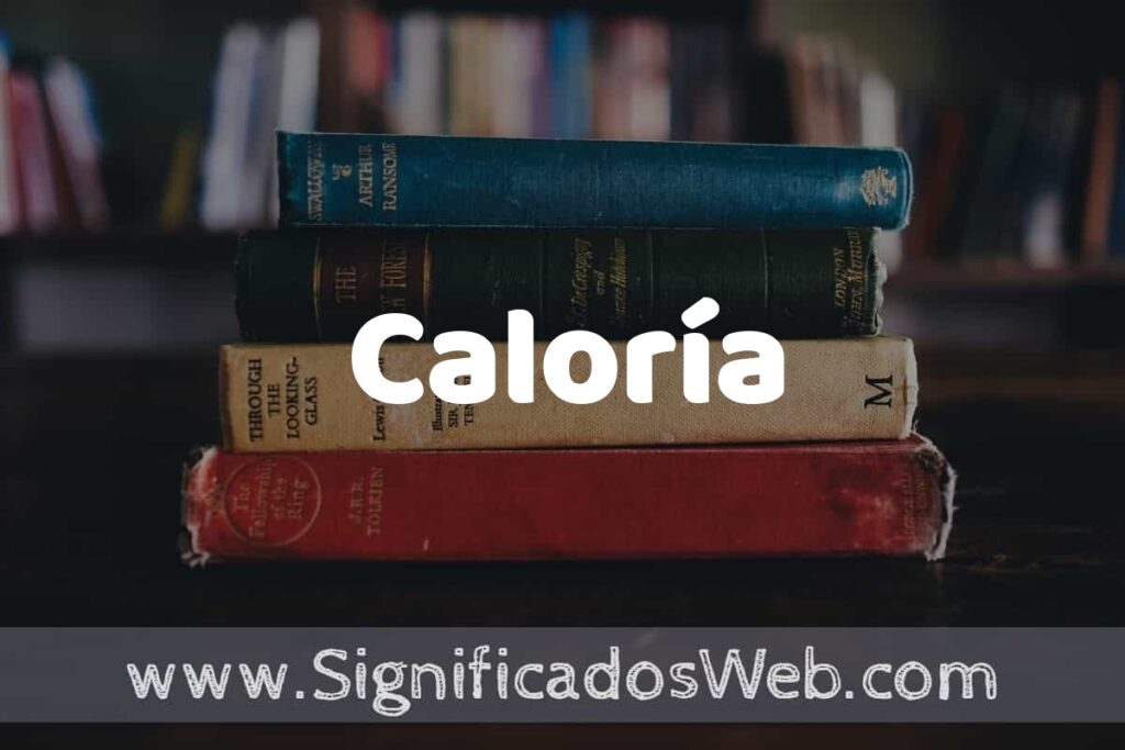Concepto de Caloría ▶️¿Que es? Definición y Significado
