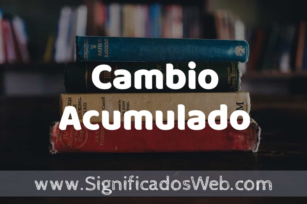Concepto de Cambio Acumulado ▶️¿Que es? Definición y Significado