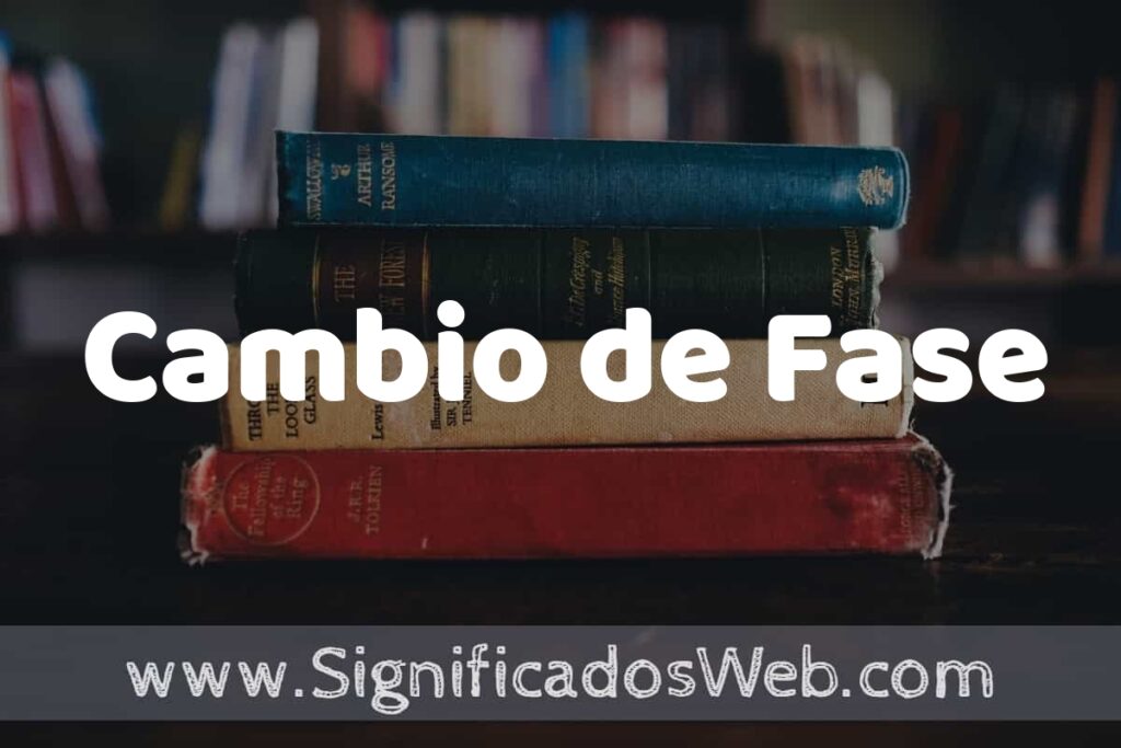 Concepto de Cambio de Fase ▶️¿Que es? Definición y Significado