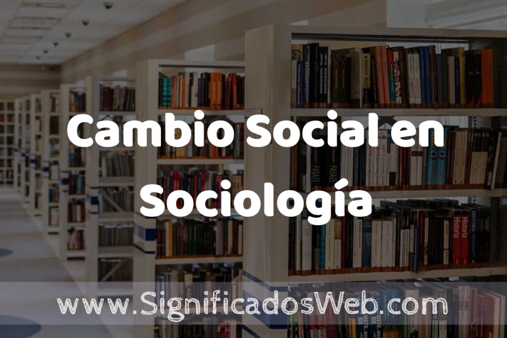 Concepto de Cambio Social en Sociología ✔️ Significado y Definición