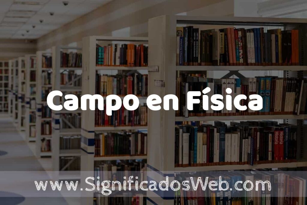Concepto de Campo en Física ✔️ Significado y Definición