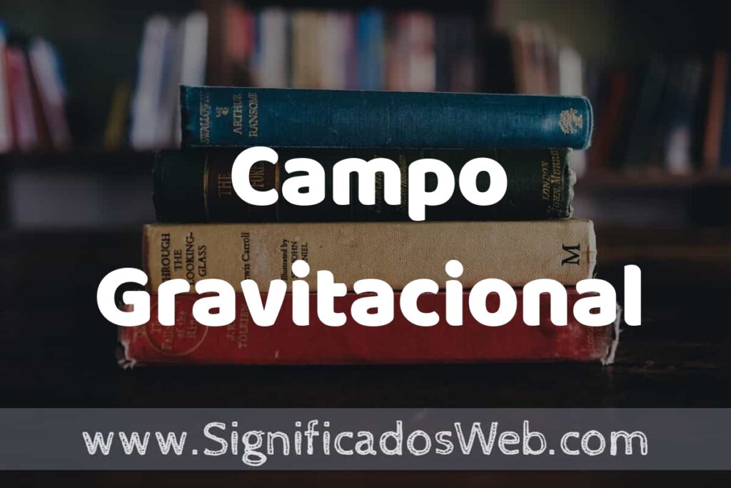 Concepto de Campo Gravitacional ▶️¿Que es? Definición y Significado