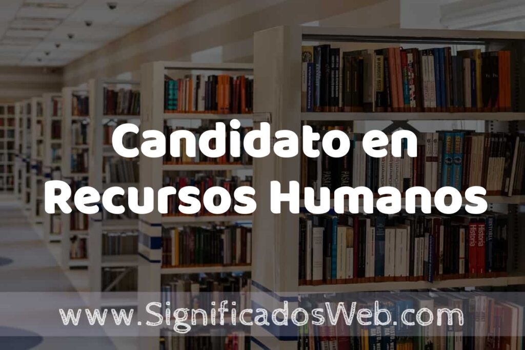 Concepto de Candidato en Recursos Humanos ✔️ Significado y Definición