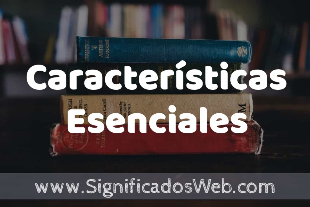 Concepto de Características Esenciales ▶️¿Que es? Definición y Significado
