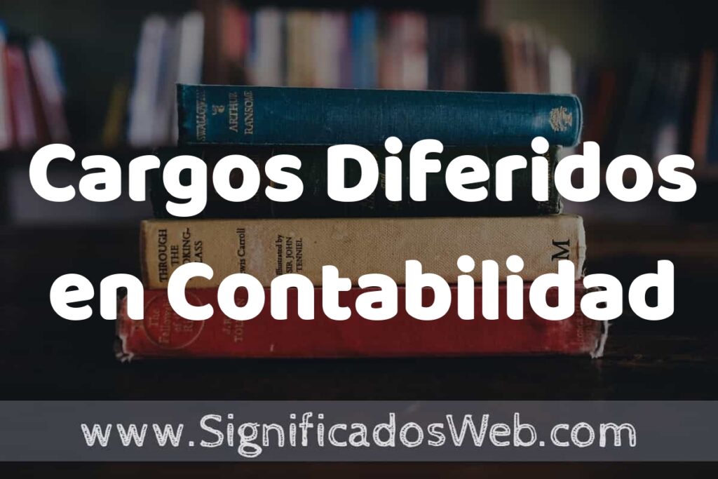Concepto de Cargos Diferidos en Contabilidad ▶️¿Que es? Definición y Significado