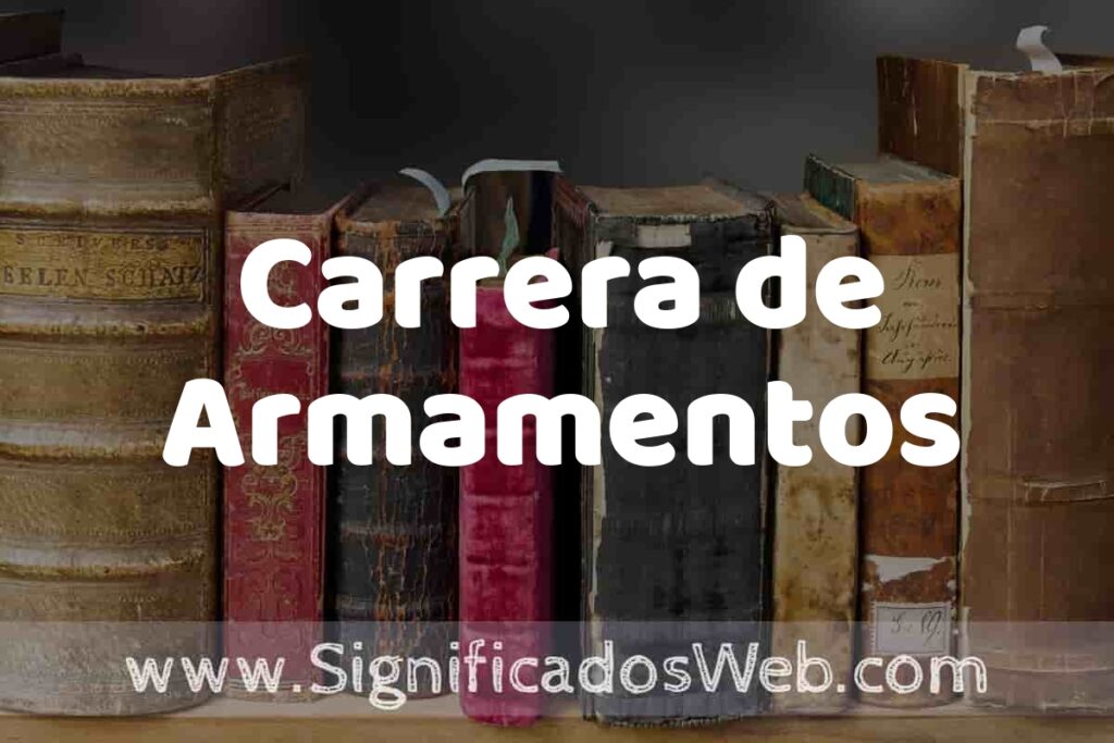Definición de Carrera de Armamentos: Que es, 5 Ejemplos, Tipos y Para que Sirve + Sinónimo y Significado