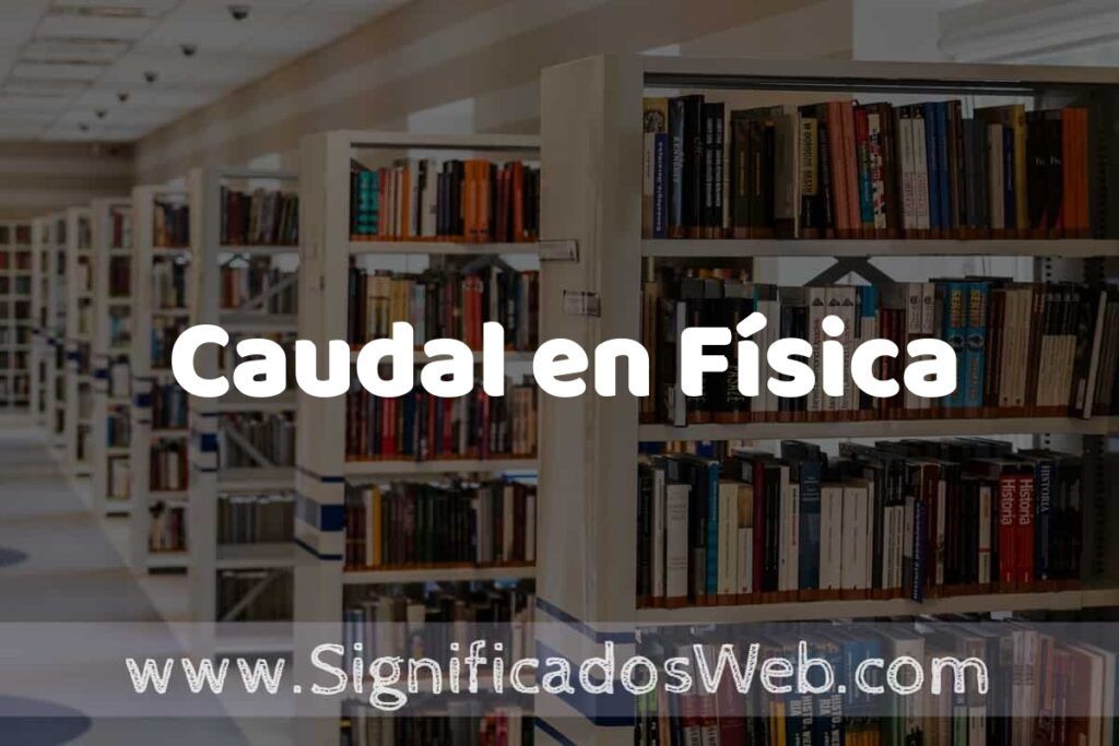Concepto de Caudal en Física ✔️ Significado y Definición