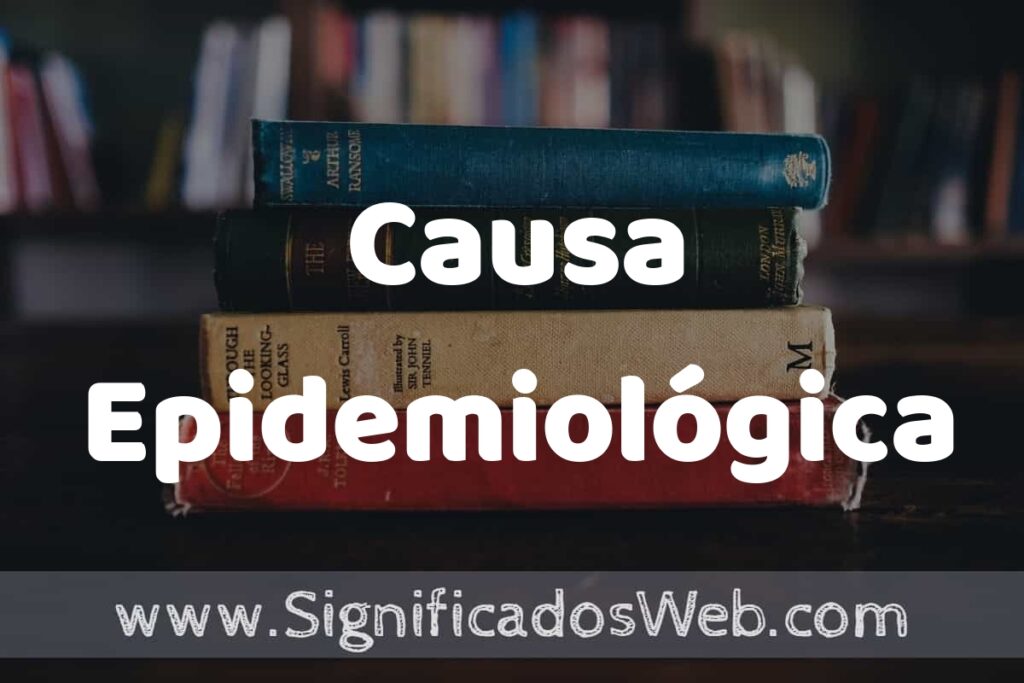 Concepto de Causa Epidemiológica ▶️¿Que es? Definición y Significado