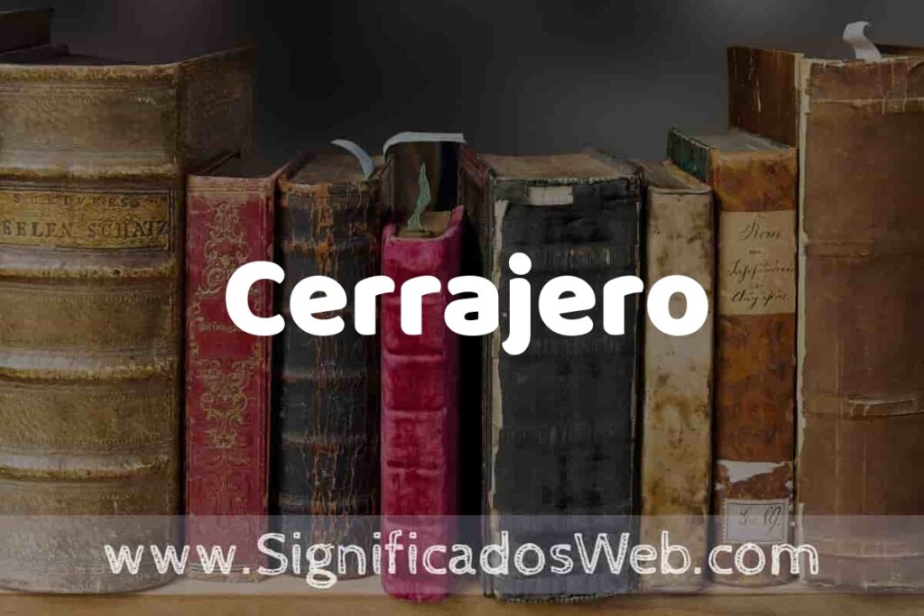 Definición de Cerrajero: Que es, 5 Ejemplos, Tipos y Para que Sirve + Sinónimo y Significado