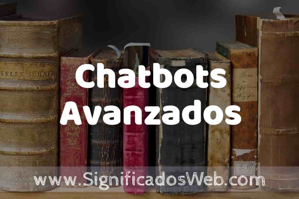 Definición de Chatbots Avanzados: Que es, 5 Ejemplos, Tipos y Para que Sirve + Sinónimo y Significado