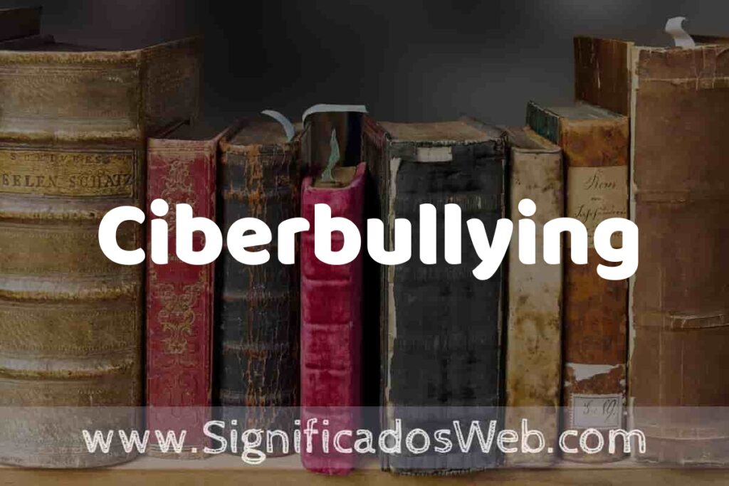Definición de Ciberbullying: Que es, 5 Ejemplos, Tipos y Para que Sirve + Sinónimo y Significado