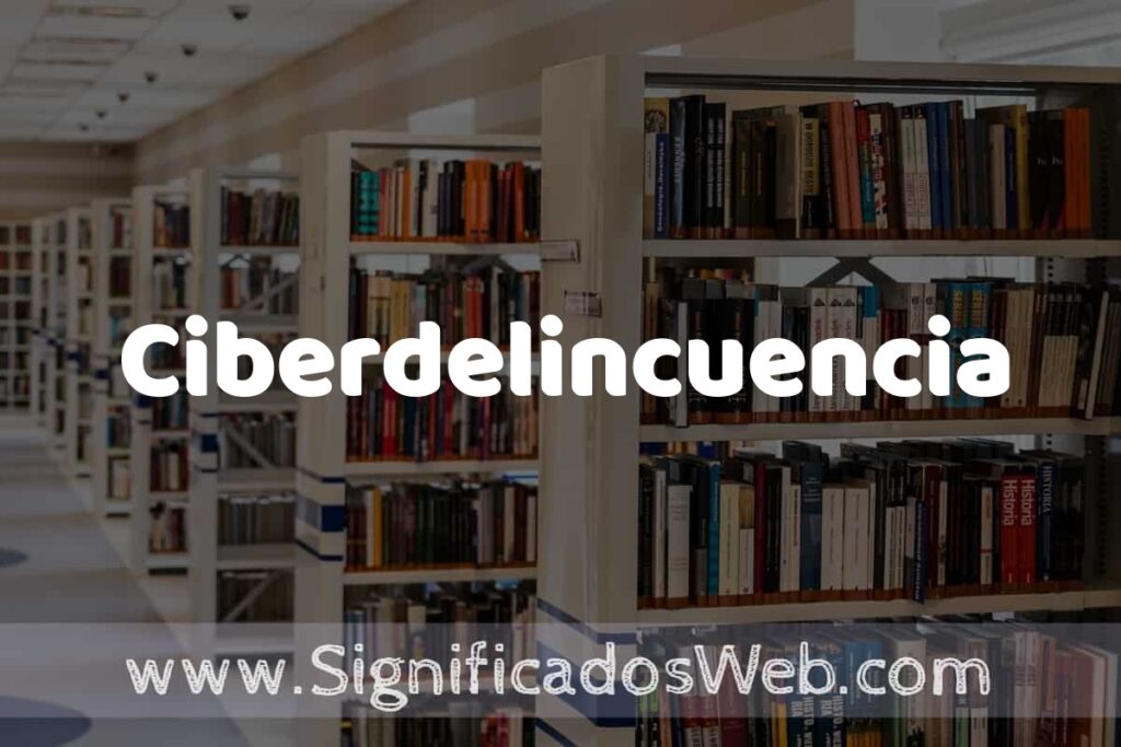 Concepto de Ciberdelincuencia ✔️ Significado y Definición
