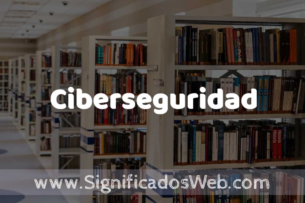 Concepto de Ciberseguridad ✔️ Significado y Definición
