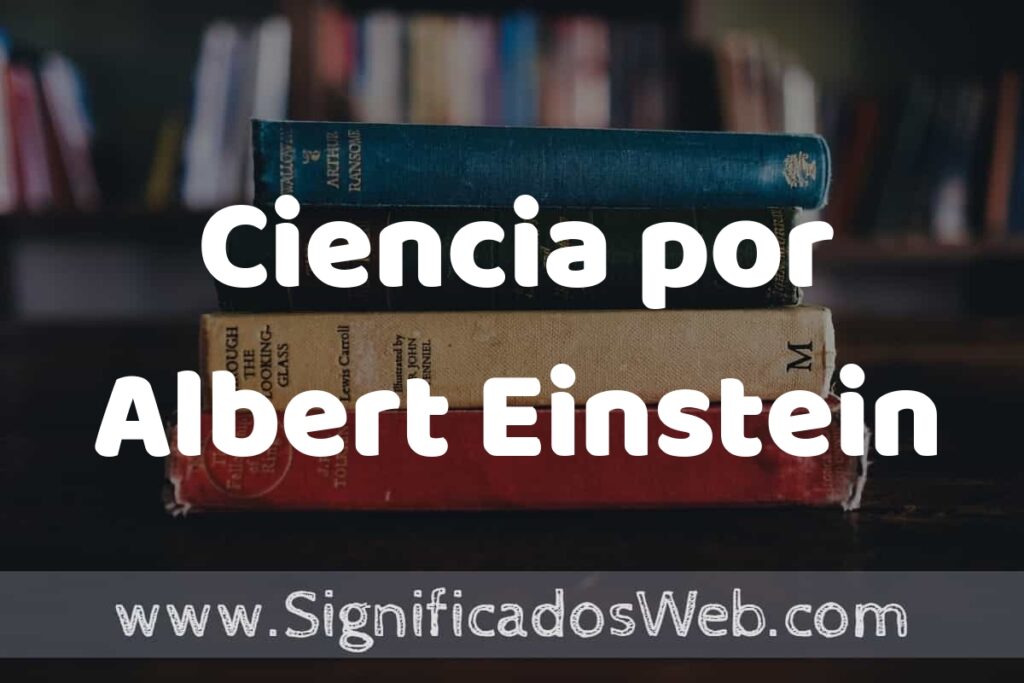 Concepto de Ciencia por Albert Einstein ▶️¿Que es? Definición y Significado