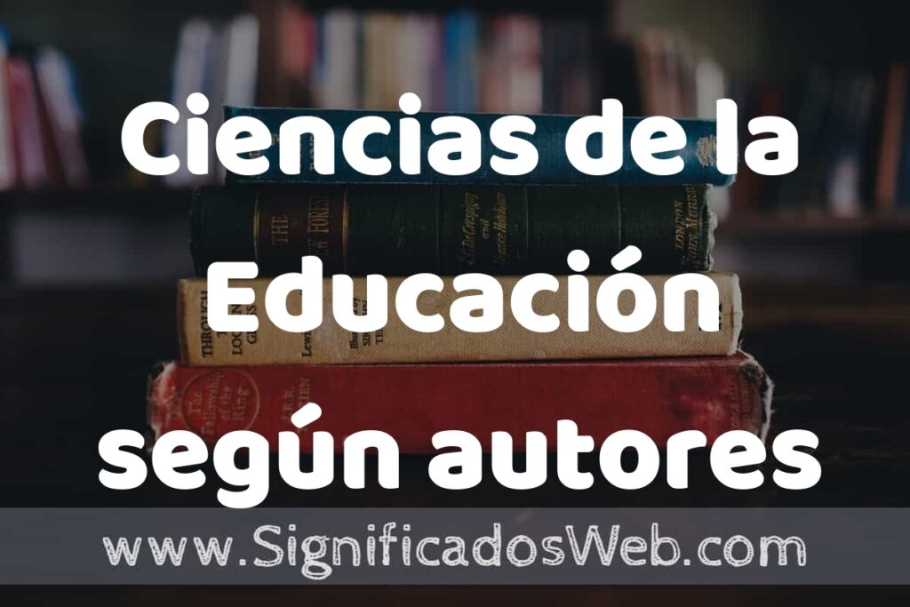 Concepto de Ciencias de la Educación según autores ▶️¿Que es? Definición y Significado