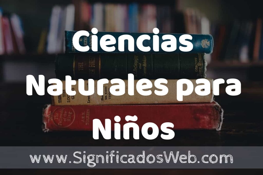 Concepto de Ciencias Naturales para Niños ▶️¿Que es? Definición y Significado