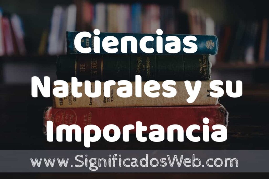 Concepto de Ciencias Naturales y su Importancia ▶️¿Que es? Definición y Significado