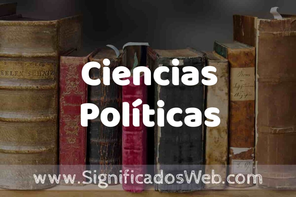 Definición de Ciencias Políticas: Que es, 5 Ejemplos, Tipos y Para que Sirve + Sinónimo y Significado