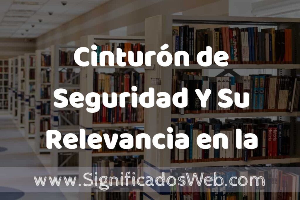 Concepto de Cinturón de Seguridad Y Su Relevancia en la Seguridad Vial ✔️ Significado y Definición