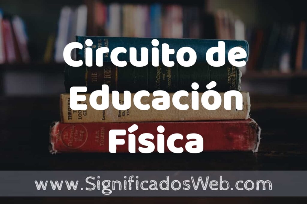 Concepto de Circuito de Educación Física ▶️¿Que es? Definición y Significado
