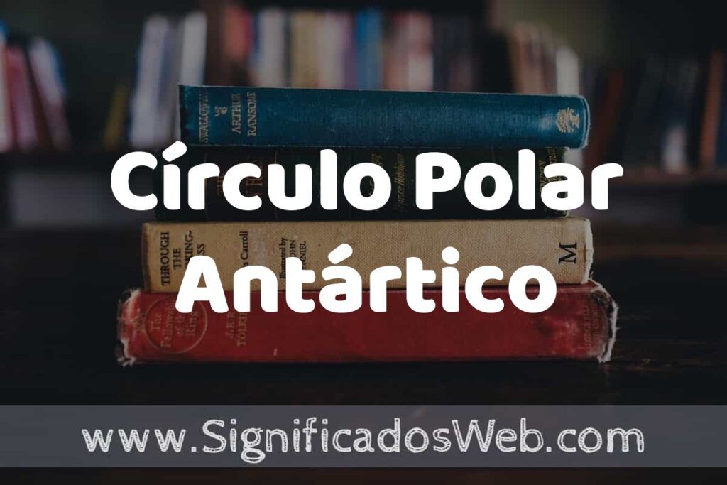 Concepto de Círculo Polar Antártico ▶️¿Que es? Definición y Significado