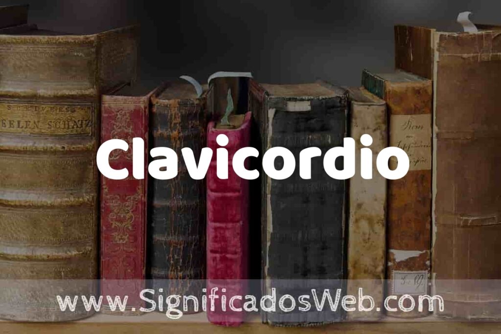 Definición de Clavicordio: Que es, 5 Ejemplos, Tipos y Para que Sirve + Sinónimo y Significado