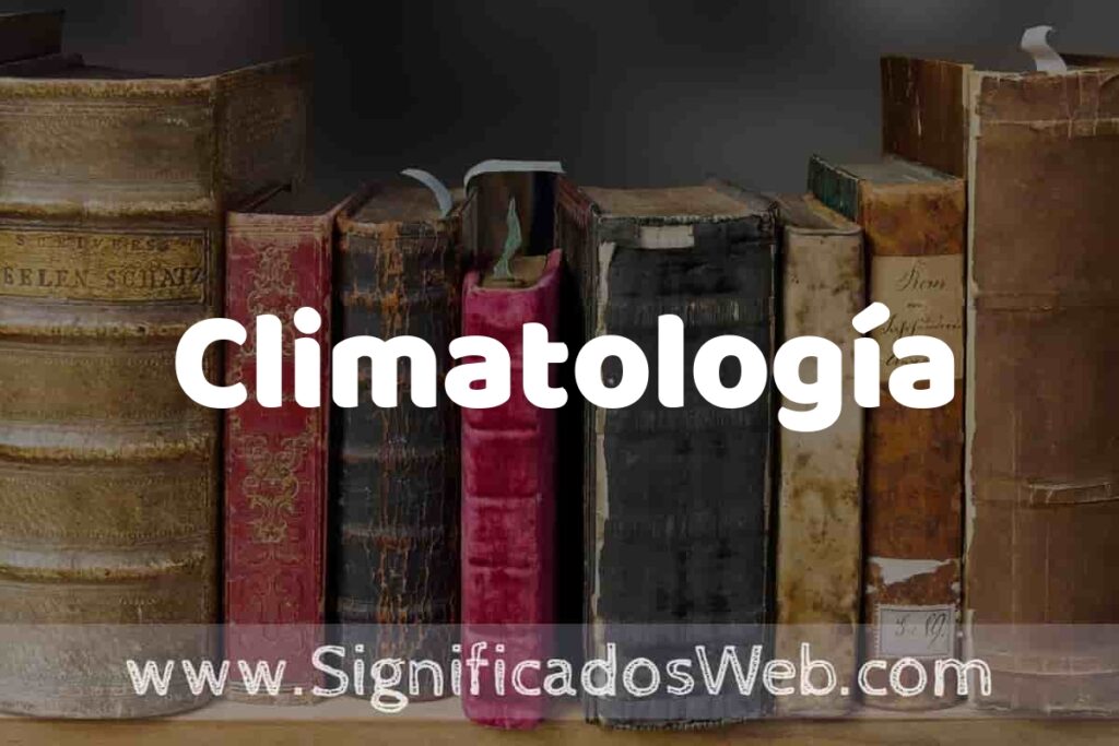 Definición de Climatología: Que es, 5 Ejemplos, Tipos y Para que Sirve + Sinónimo y Significado