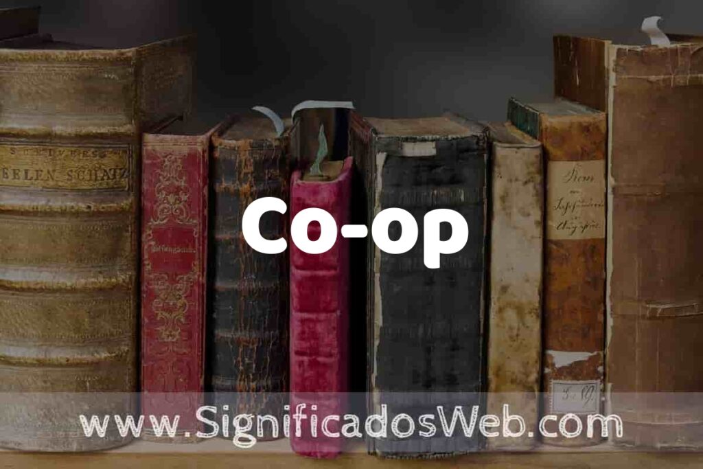 Definición de Co-op: Que es, 5 Ejemplos, Tipos y Para que Sirve + Sinónimo y Significado