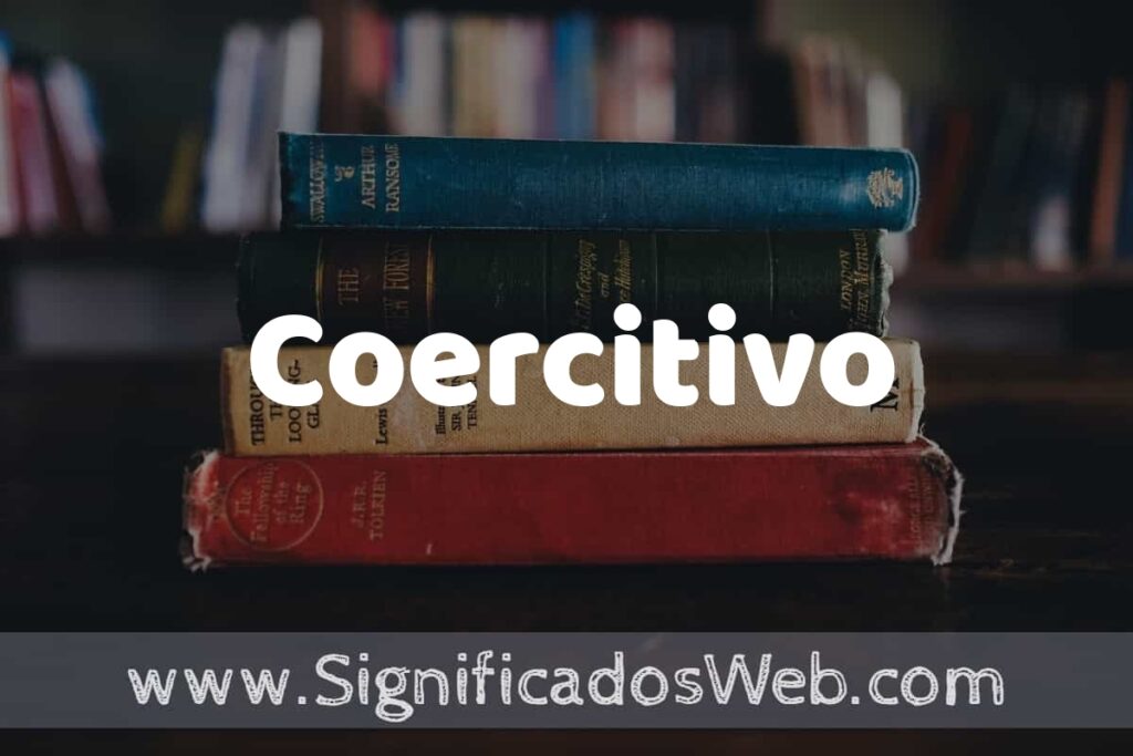 Concepto de Coercitivo ▶️¿Que es? Definición y Significado