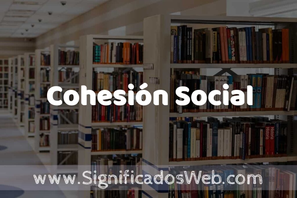 Concepto de Cohesión Social ✔️ Significado y Definición