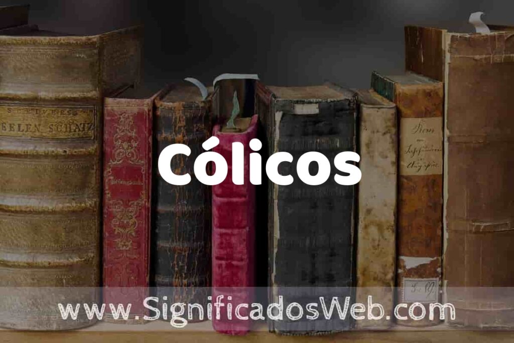 Definición de Cólicos: Que es, 5 Ejemplos, Tipos y Para que Sirve + Sinónimo y Significado
