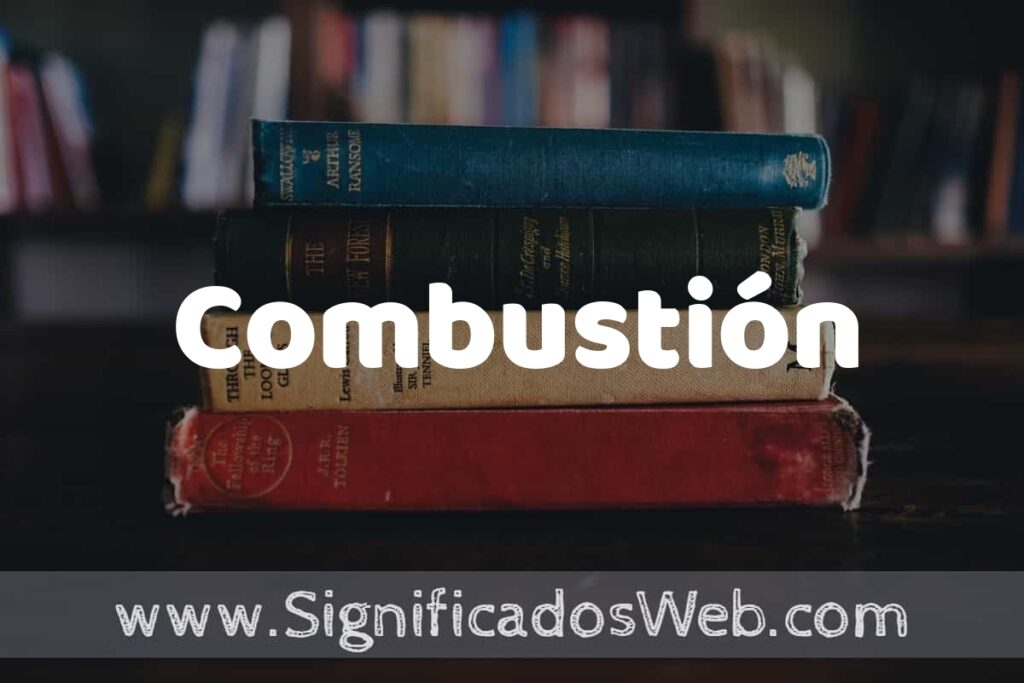 Concepto de Combustión ▶️¿Que es? Definición y Significado