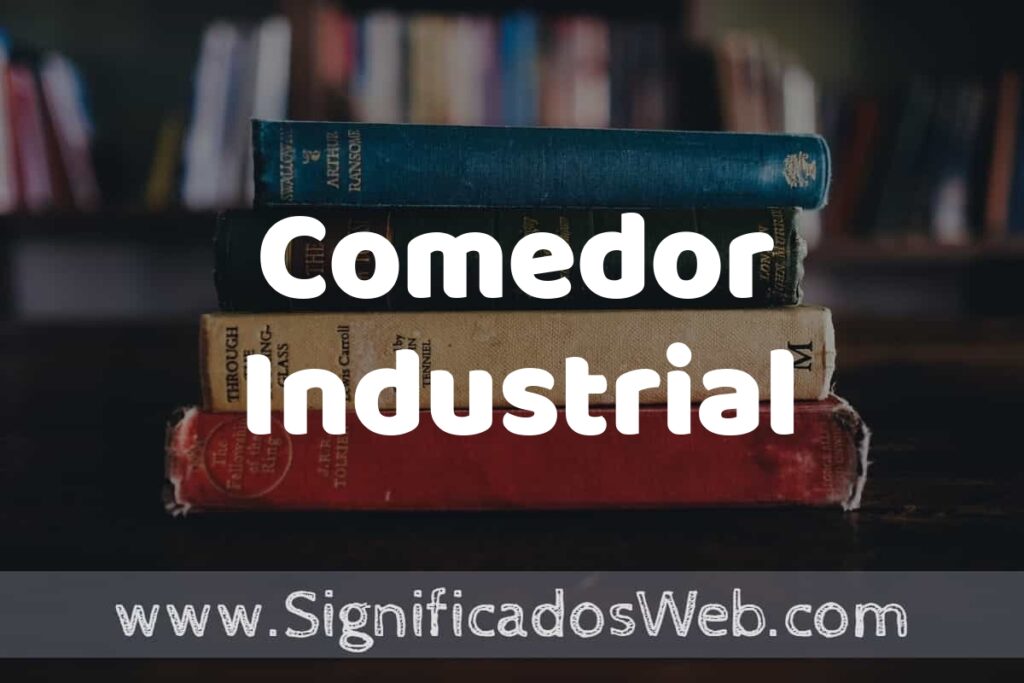 Concepto de Comedor Industrial ▶️¿Que es? Definición y Significado