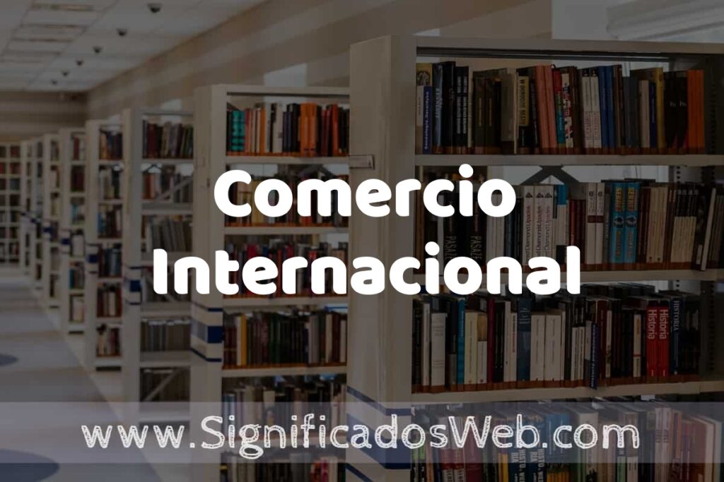 Concepto de Comercio Internacional ✔️ Significado y Definición