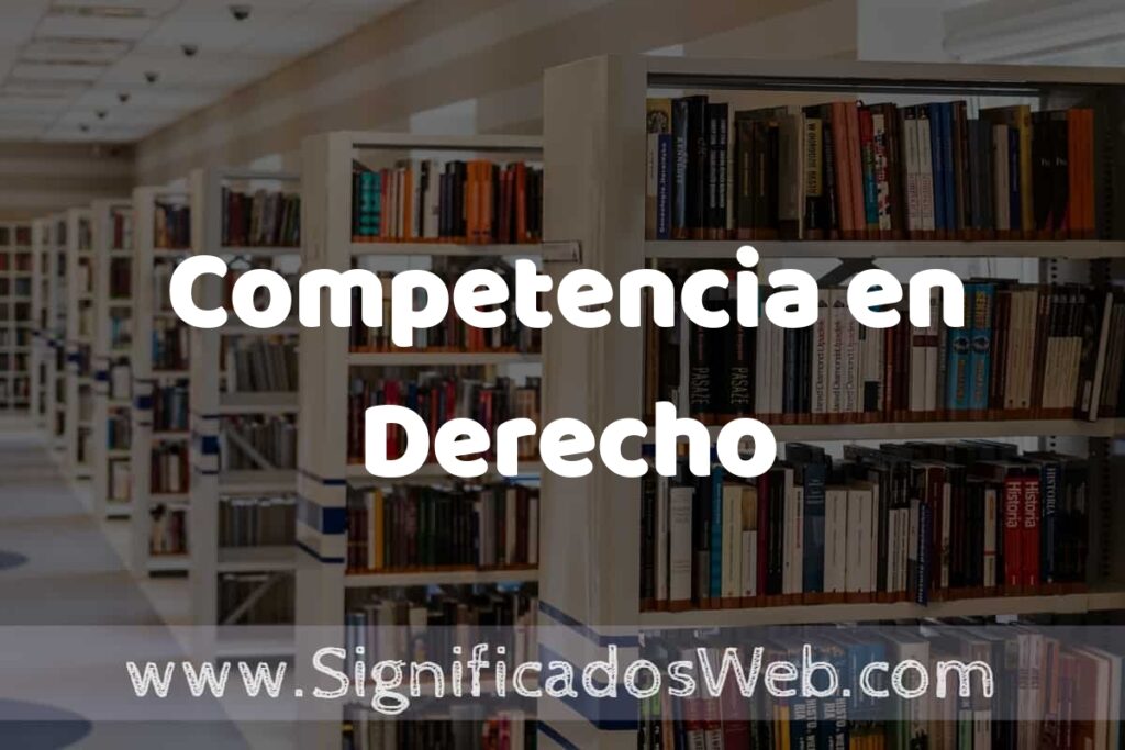 Concepto de Competencia en Derecho ✔️ Significado y Definición