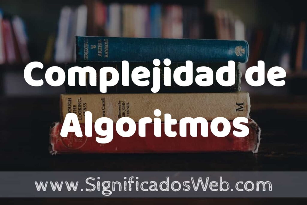 Concepto de Complejidad de Algoritmos ▶️¿Que es? Definición y Significado