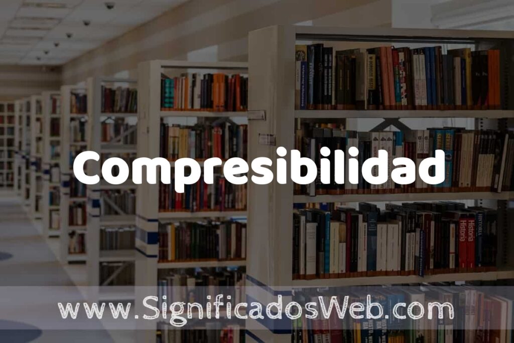 Concepto de Compresibilidad ✔️ Significado y Definición